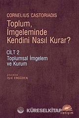 Toplum, İmgeleminde Kendini Nasıl Kurar? Cilt 2