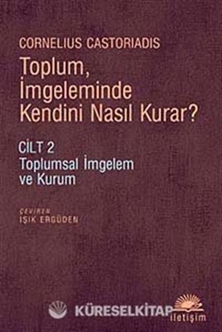 Toplum, İmgeleminde Kendini Nasıl Kurar? Cilt 2