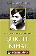 Bir Cumhuriyet Kadını Şükufe Nihal