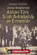 Alman Belgelerinde Alman-Türk Silah Arkadaşlığı ve Ermeniler