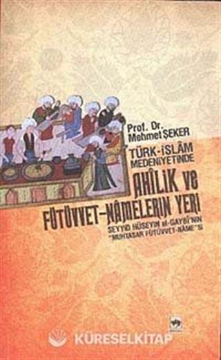 Türk-İslam Medeniyetinde Ahilik ve Fütüvvet-Namelerin Yeri