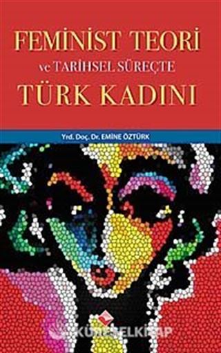Feminist Teori ve Tarihsel Süreçte Türk Kadını