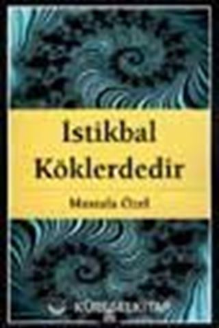 İstikbal Köklerdedir