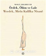 Werdek, Mirin Kulilka Nisane / Ördek, Ölüm ve Lale