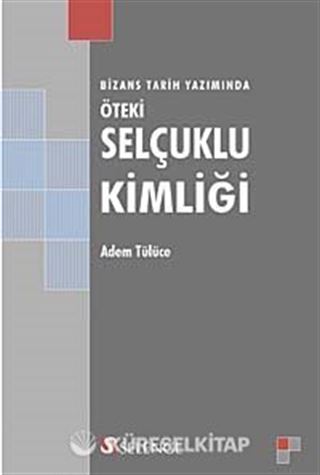 Bizans Tarih Yazımında Öteki Selçuklu Kimliği