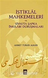 İstiklal Mahkemeleri ve Sivas'ta Şapka İnkılabı Duruşmaları