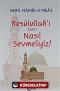 Resulullah'ı (sav) Nasıl Sevmeliyiz?