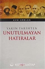 Yakın Tarihten Unutulmayan Hatıralar