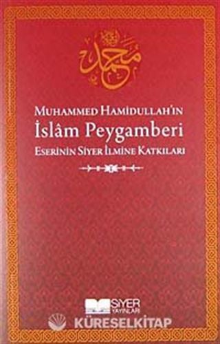 Muhammed Hamidullah'ın İslam Peygamberi Eserinin Siyer İlmine Katkıları