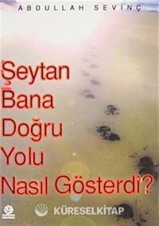 Şeytan Bana Doğru Yolu Nasıl Gösterdi?
