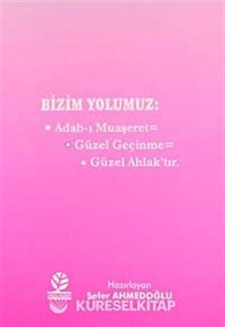Bizim Yolumuz: Adab-ı Muaşeret - Güzel Geçinme - Güzel Ahlak