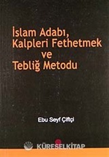 İslam Adabı, Kalpleri Fethetmek ve Tebliğ Metodu