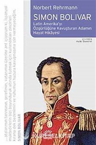 Simon Bolivar / Latin amerika'yı Özgürlüğe Kavuşturan Adamın Hayat Hikayesi