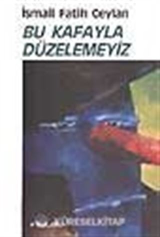 Bu Kafayla Düzelemeyiz