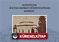 Kosava'da Sultan Murad Hüdavendigar Makamı (Ciltli)