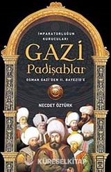 Gazi Padişahlar: İmparatorluğun Kurucuları