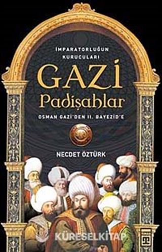 Gazi Padişahlar: İmparatorluğun Kurucuları