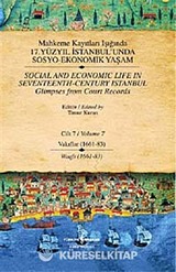 Mahkeme Kayıtları Işığında 17. Yüzyıl İstanbul'unda Sosyo Ekonomik Yaşam - Cilt 7 - Vakıflar (1661-83 )