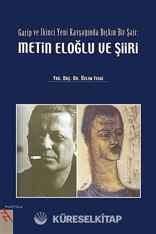 Garip ve İkinci Yeni Kavşağında Bıçkın Bir Şair: Metin Eloğlu ve Şiiri