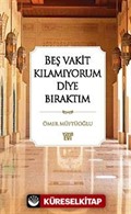 Beş Vakit Kılamıyorum Diye Bıraktım (ciltli)