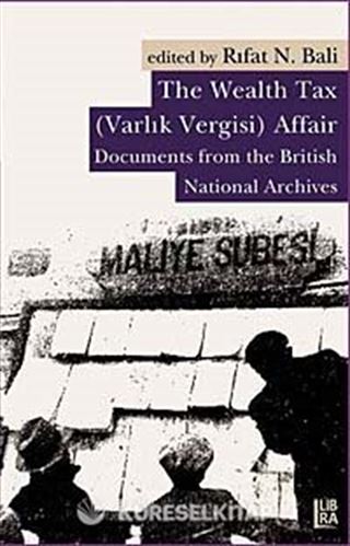 The Wealth Tax (Varlık Vergisi) Affair - Documents From the British National Archives