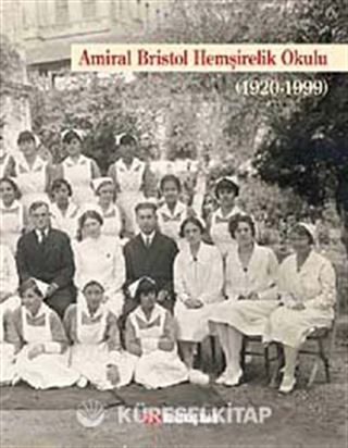 Amiral Bristol Hemşirelik Okulu Tarihi (1920-1999) (Karton Kapak)