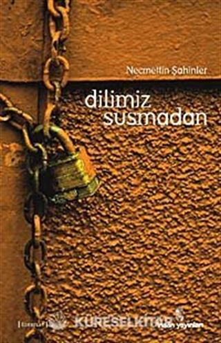 Dilimiz Susmadan