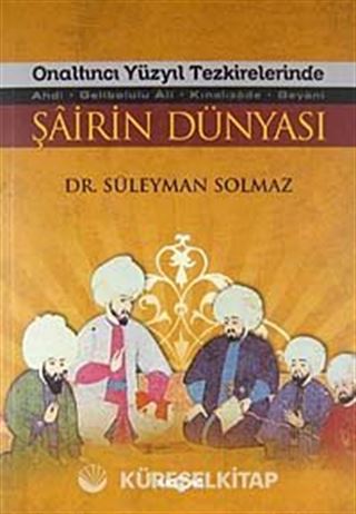 Onaltıncı Yüzyıl Tezkirelerinde Şairin Dünyası