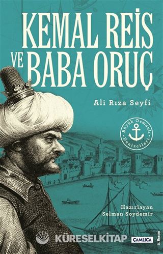 Büyük Osmanlı Denizcileri Kemal Reis ve Baba Oruç