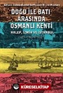 Doğu ile Batı Arasında Osmanlı Kenti Halep-İzmir-İstanbul