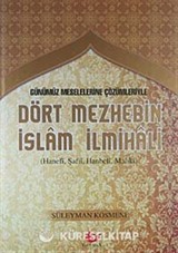 Günümüz Meselelerine Çözümleriyle Dört Mezhebin İslam İlmihali (Hanefi, Şafii, Hanbeli, Maliki)