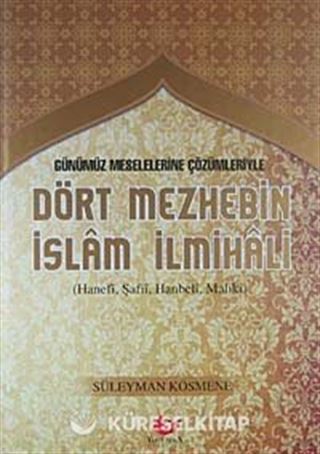Günümüz Meselelerine Çözümleriyle Dört Mezhebin İslam İlmihali (Hanefi, Şafii, Hanbeli, Maliki)