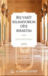 Beş Vakit Kılamıyorum Diye Bıraktım