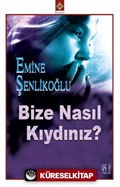 Bize Nasıl Kıydınız