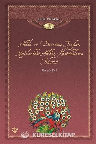 Ahlak ve Davranış Tarzları Nefislerdeki Ahlaki Hastalıkların Tedavisi / Ahlak Klasikleri 3