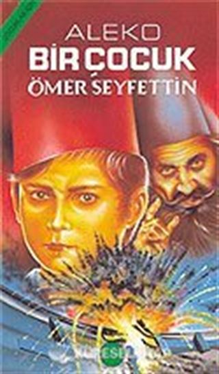 Aleko Bir Çocuk/Çocuklara Ömer Seyfettin'den Seçmeler Dizisi