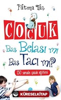 Çocuk Baş Belası mı Baş Tacı mı? / 150 Soruda Çocuk Eğitimi