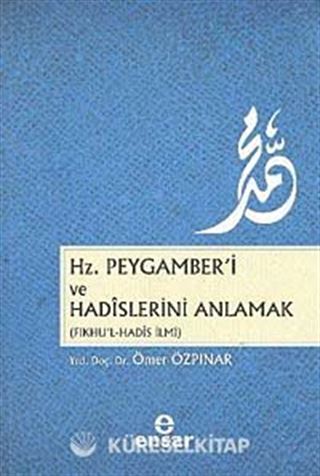 Hz.Peygamber'i ve Hadislerini Anlamak