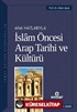 Ana Hatlarıyla İslam Öncesi Arap Tarihi ve Kültürü