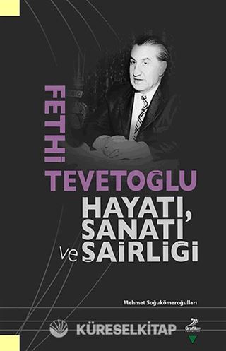 Fethi Tevetoğlu Hayatı, Sanatı ve Şairliği