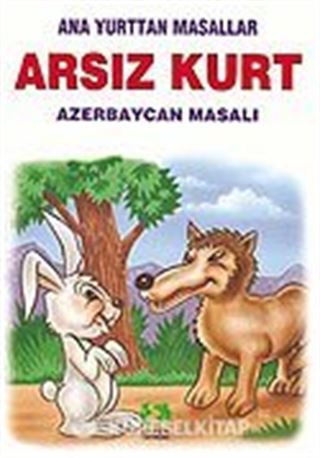 Arsız Kurt (Azerbaycan Masalı)/Anayurttan Masallar/Resimli Çocuk Klasikleri Dizisi