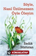 Söyle, Nasıl Üzülmezsen Öyle Öleyim