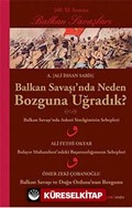 Balkan Savaşı'nda Neden Bozguna Uğradık?