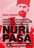 Nuri Paşa - Afrika Grupları Komutanı Kafkas İslam Ordusu Komutanı Sütlüce Fabrikasının Sahibi