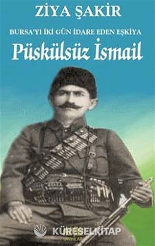 Püskülsüz İsmail Bursa'yı İki Gün İdare Eden Eşkiya