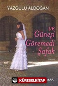 Ve Güneşi Göremedi Şafak