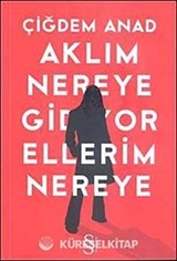 Aklım Nereye Gidiyor Ellerim Nereye