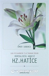 Son Peygambere İlk İnanan İnsan Müminlerin Annesi Hz. Hatice