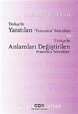 Türkçe'de Yaratılan Fransızca Sözcükler ve Türkçe'de Anlamları Değiştirilen Fransızca Sözcükler