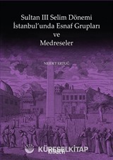 Sultan III. Selim Dönemi İstanbul'unda Esnaf Grupları ve Medreseler